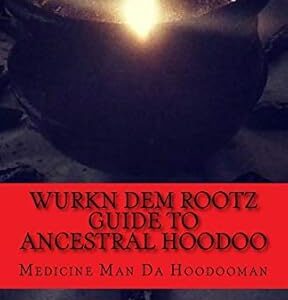 Wurkn Dem Rootz: Ancestral Hoodoo