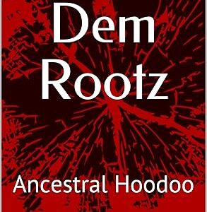 Wurkn Dem Rootz: Ancestral Hoodoo
